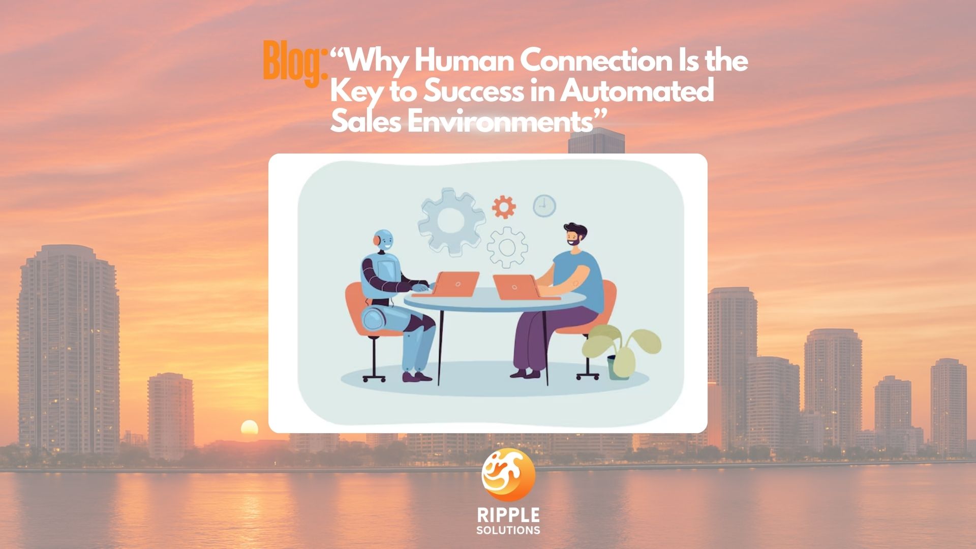 Why Human Connection Is the Key to Success in Automated Sales Environments